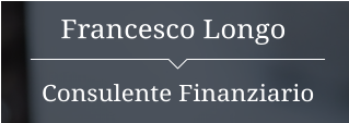 Francesco Longo Consulente Finanziario
